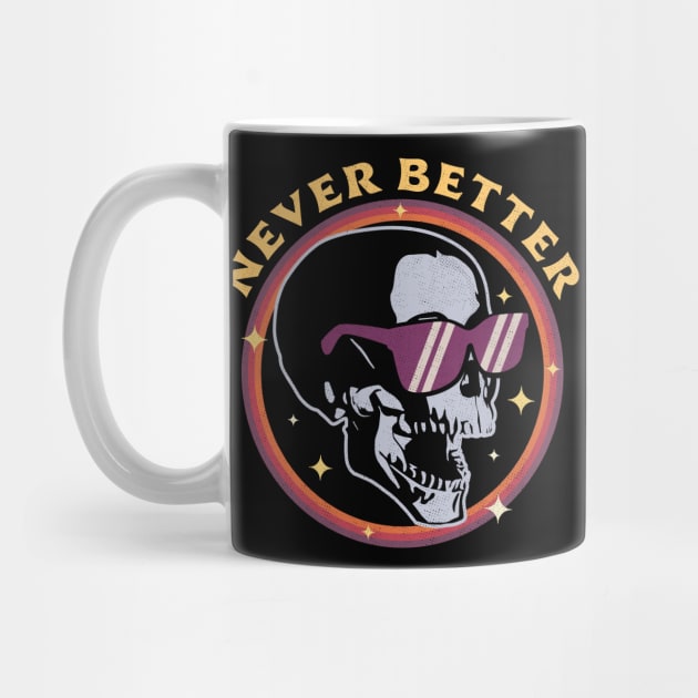 Never Better Skull Skeleton - Funny Halloween Retro Vintage by OrangeMonkeyArt